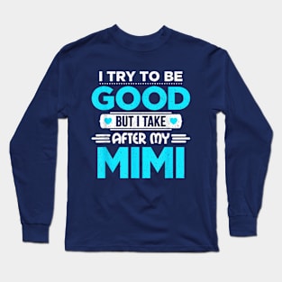 I try to be good but i take after my grandma Long Sleeve T-Shirt